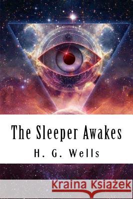 The Sleeper Awakes H. G. Wells 9781720530015 Createspace Independent Publishing Platform - książka