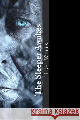 The Sleeper Awakes H. G. Wells 9781981810598 Createspace Independent Publishing Platform - książka