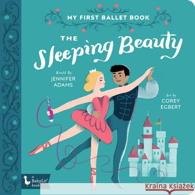The Sleeping Beauty: My First Ballet Book Jennifer Adams Corey Egbert 9781423652595 Gibbs M. Smith Inc - książka