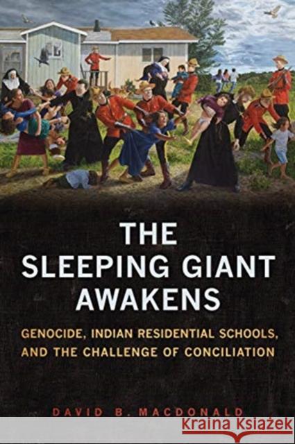 The Sleeping Giant Awakens: Genocide, Indian Residential Schools, and the Challenge of Conciliation University of Toronto Press Scholarly Pu 9781487503499 University of Toronto Press - książka