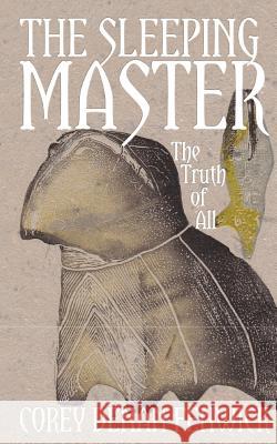 The Sleeping Master: The Truth of All Corey Denan Fenwick 9781500434670 Createspace - książka