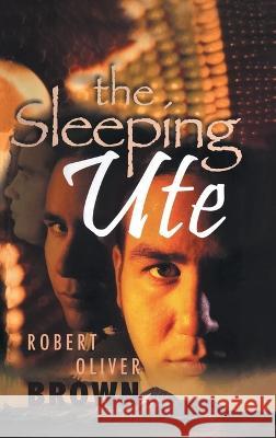 The Sleeping Ute Robert Oliver Brown   9781959365808 Blueprint Press Internationale - książka