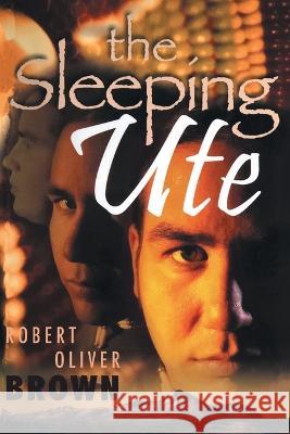 The Sleeping Ute Robert Oliver Brown   9781959365815 Blueprint Press Internationale - książka