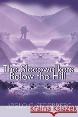 The Sleepwalkers Below the Hill Arelo C. Sederberg 9780595169672 iUniverse - książka