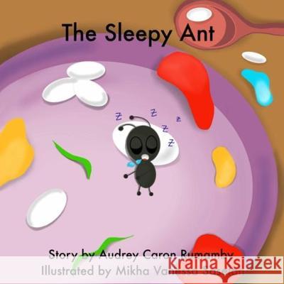 The Sleepy Ant Mikha Vanessa Saselah Audrey Caron Rumamby 9781086767483 Independently Published - książka