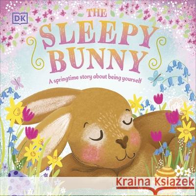 The Sleepy Bunny: A Springtime Story About Being Yourself DK 9780241585092 Dorling Kindersley Ltd - książka