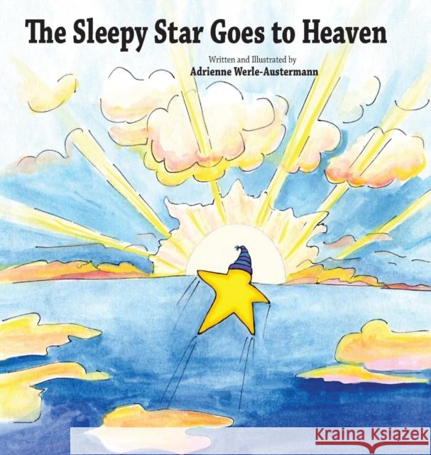 The Sleepy Star Goes to Heaven Adrienne Werle-Austermann Adrienne Werle-Austermann 9781630687502 1414 Publishing - książka