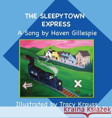 The Sleepytown Express A Song by Haven Gillespie: Blue Edition Tracy Krauss Haven Gillespie 9781988447902 Fictitious Ink Publishing - książka