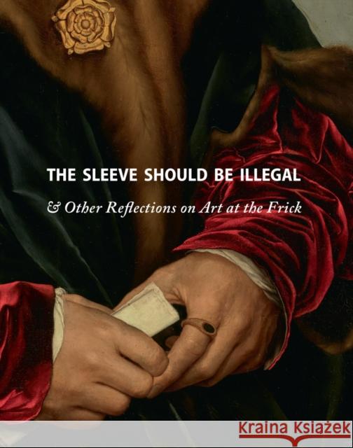 The Sleeve Should Be Illegal: & Other Reflections on Art at the Frick Mitchell, Michaelyn 9781942884798 Distributed Art Publishers - książka