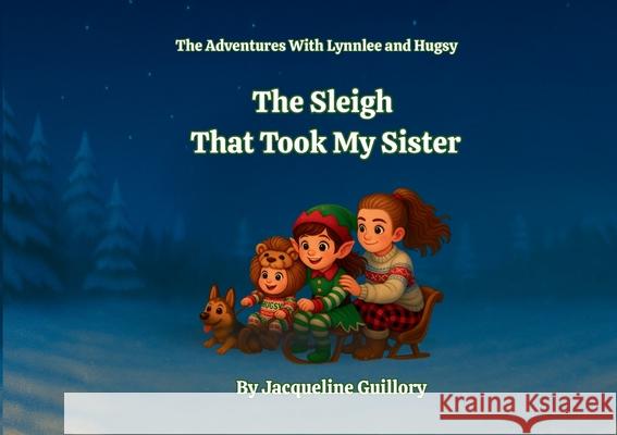 The Sleigh That Took My Sister Jacqueline Guillory 9781969993039 Happy Harbor Press - książka