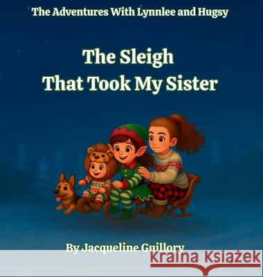The Sleigh That Took My Sister Jacqueline Guillory 9781969993046 Happy Harbor Press - książka