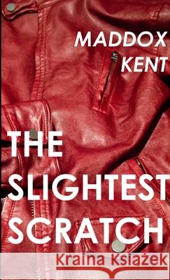 The Slightest Scratch Maddox Kent 9781291059052 Lulu.com - książka