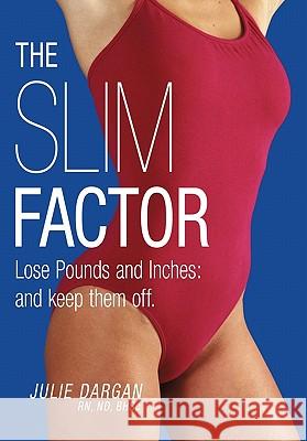 The Slim Factor Lose Pounds and Inches: And Keep Them Off. Dargan, Julie 9781456774172 Authorhouse - książka