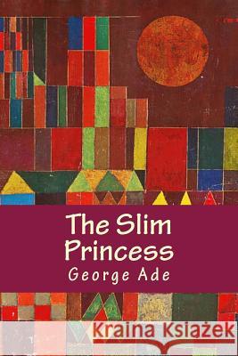 The Slim Princess George Ade Onlyart Books 9781535265379 Createspace Independent Publishing Platform - książka