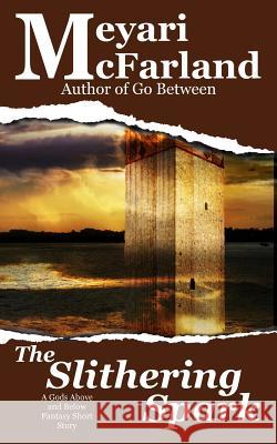 The Slithering Spark: A Gods Above and Below Fantasy Short Story Meyari McFarland 9781944269814 Mary M Raichle - książka