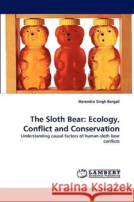 The Sloth Bear: Ecology, Conflict and Conservation Harendra Singh Bargali 9783838361376 LAP Lambert Academic Publishing - książka