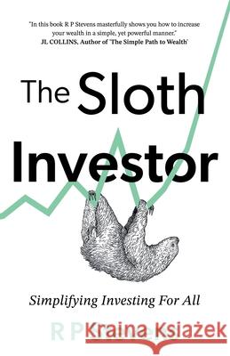 The Sloth Investor: Simplifying Investing for All R P Stevens 9781805142669 Troubador Publishing - książka