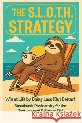 The Sloth Strategy: Win at Life by Doing Less (But Better) Sustainable Productivity For The Overwhelmed and Burned Out Erin West 9781068448218 Nautica Blue - książka