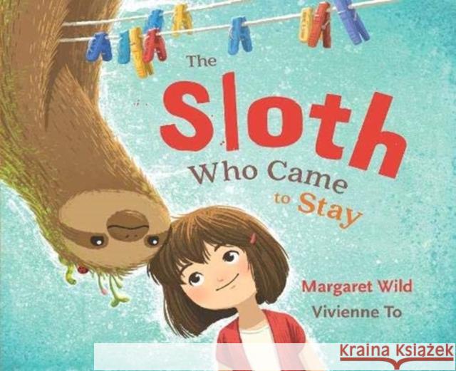 The Sloth Who Came to Stay Margaret Wild 9781911631903 Murdoch Books - książka