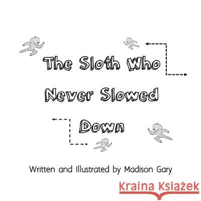 The Sloth Who Never Slowed Down Madison Gary Madison Gary 9781544895659 Createspace Independent Publishing Platform - książka