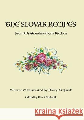 The Slovak Recipes from My Grandmother's Kitchen Darryl R. Stefanik Mark Stefanik 9781777303303 Darryl R. Stefanik - książka