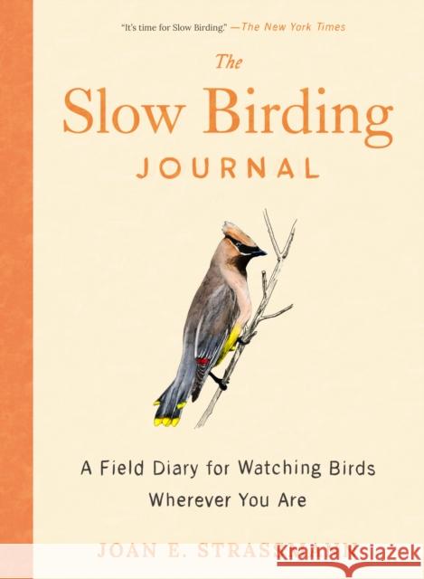 The Slow Birding Journal: A Field Diary for Watching Birds Wherever You are Joan E. (Joan E. Strassman) Strassman 9780593717042 Tarcherperigee - książka