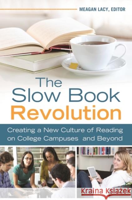 The Slow Book Revolution: Creating a New Culture of Reading on College Campuses and Beyond Meagan Lacy 9781610697156 Libraries Unlimited - książka