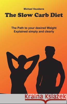 The Slow Carb Diet / The Path to your desired Weight - Explained simply and clea Meteve Phuket Co Ltd 9781537087689 Createspace Independent Publishing Platform - książka