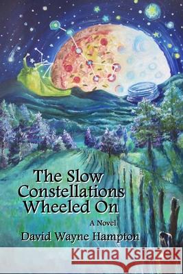 The Slow Constellations Wheeled On David Wayne Hampton 9780982997338 Maul & Froe Press - książka