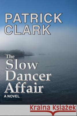The Slow Dancer Affair Patrick Douglas Clark 9780960057306 Clarkbooks LLC - książka