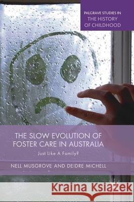 The Slow Evolution of Foster Care in Australia: Just Like a Family? Musgrove, Nell 9783319938998 Palgrave MacMillan - książka