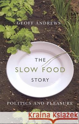 The Slow Food Story: Politics and Pleasure Geoff Andrews 9780773534780 McGill-Queen's University Press - książka