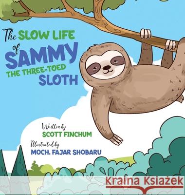 The Slow Life of Sammy, the Three-toed Sloth Scott Finchum Moch Fajar Shobaru 9781736183229 Jeffery Books - książka