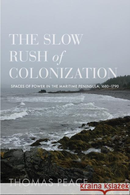 The Slow Rush of Colonization Thomas Peace 9780774868358 University of British Columbia Press - książka