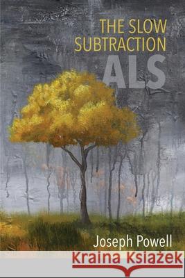 The Slow Subtraction: A.L.S. Joseph Powell, Lana Hechtman Ayers 9781936657483 Moonpath Press - książka