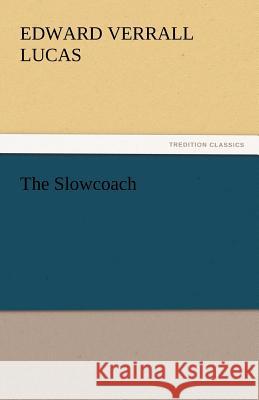 The Slowcoach Edward Verrall Lucas   9783842442085 tredition GmbH - książka
