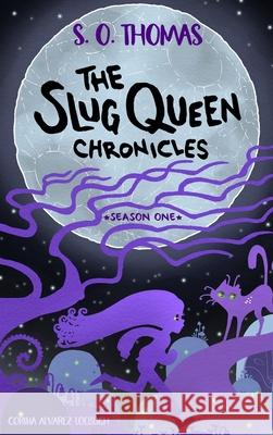 The Slug Queen Chronicles S O Thomas, Corina Alvarez Loeblich 9781951406066 Ichigo Black Books - książka