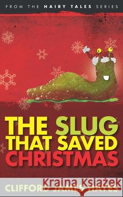 The Slug That Saved Christmas Clifford James Hayes 9781790409006 Independently Published - książka