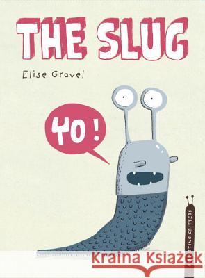 The Slug: The Disgusting Critters Series Elise Gravel 9781770496552 Tundra Books (NY) - książka