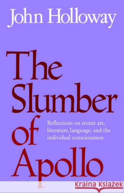 The Slumber of Apollo: Reflections on Recent Art, Literature, Language and the Individual Consciousness Holloway, John 9780521023658 Cambridge University Press - książka