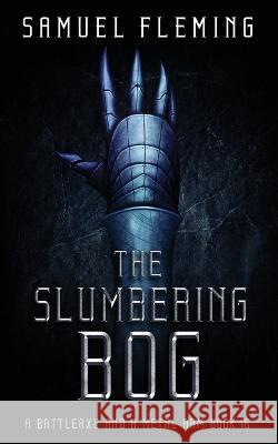 The Slumbering Bog: A Modern Sword and Sorcery Serial Samuel Fleming   9781954679481 Samuel Fleming - książka
