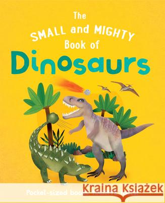 The Small and Mighty Book of Dinosaurs  9781839351471 Mortimer Children's - książka