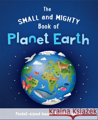 The Small and Mighty Book of Planet Earth  9781839351501 Mortimer Children's - książka