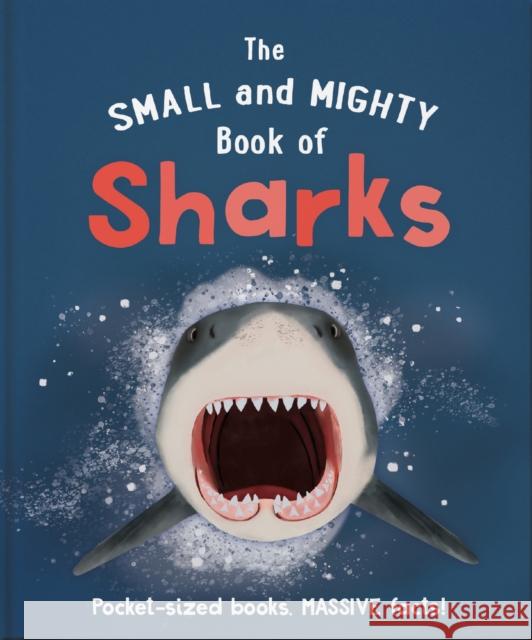 The Small and Mighty Book of Sharks: Pocket-sized books, MASSIVE facts! Ben Hoare 9781839351754 Welbeck Publishing Group - książka