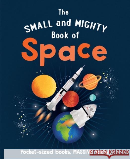 The Small and Mighty Book of Space: Pocket-sized books, MASSIVE facts! Dr. Mike Goldsmith 9781839351389 Hachette Children's Group - książka