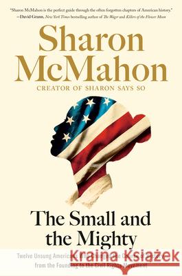 The Small and the Mighty: Twelve Unsung Americans Who Changed the Course of History  9780593541678  - książka