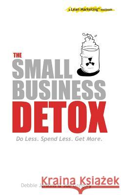 The Small Business Detox (a Lean Marketing toolbook) Gregory, Joe 9781905430376 Lean Marketing Press - książka