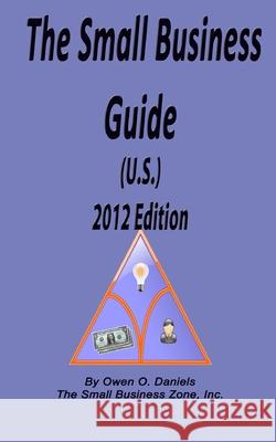 The Small Business Guide (U.S.) 2012 Edition MR Owen O. Daniels MS Latasia D. Brown 9780982903650 Small Business Zone, Incorporated - książka