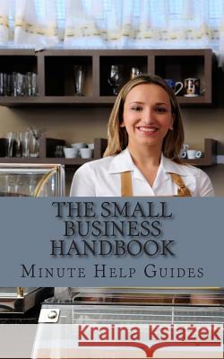 The Small Business Handbook: 25 Profitable Small Business Ideas Minute Help Guides 9781479371983 Createspace - książka