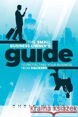 The Small Business Owner's Guide to Protecting Your Business From Hackers Mike Skinner, Patrick Haxton, Carl de Prado 9781990830112 Prominence Publishing - książka